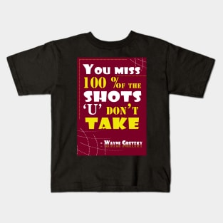 You miss 100 percent of the shots you don’t take Quotes Kids T-Shirt